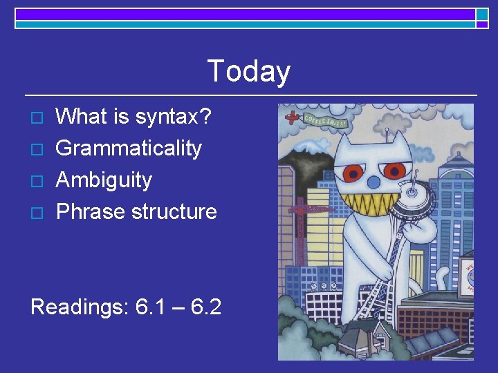 Today o o What is syntax? Grammaticality Ambiguity Phrase structure Readings: 6. 1 –