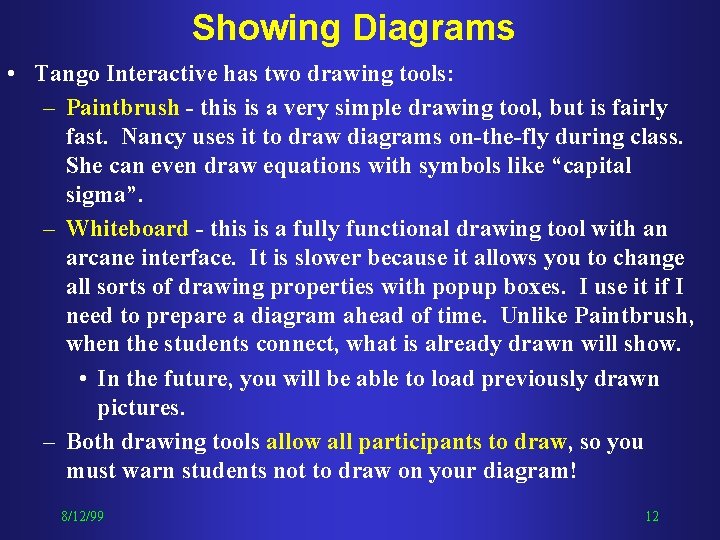 Showing Diagrams • Tango Interactive has two drawing tools: – Paintbrush - this is