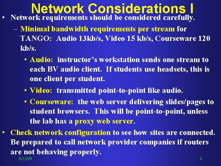  • Network Considerations I Network requirements should be considered carefully. – Minimal bandwidth