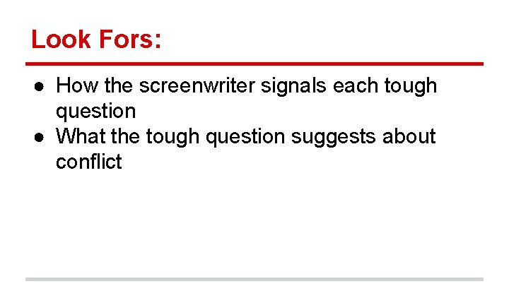Look Fors: ● How the screenwriter signals each tough question ● What the tough
