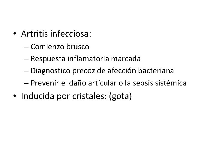  • Artritis infecciosa: – Comienzo brusco – Respuesta inflamatoria marcada – Diagnostico precoz