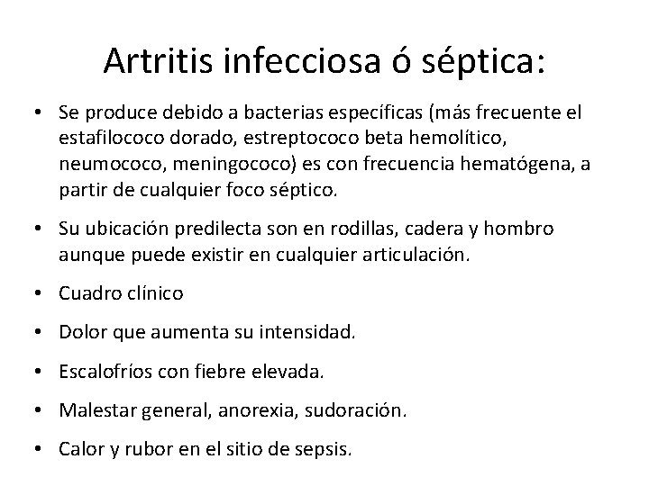 Artritis infecciosa ó séptica: • Se produce debido a bacterias específicas (más frecuente el