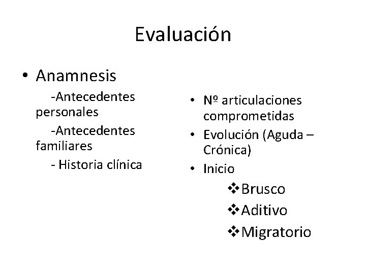 Evaluación • Anamnesis -Antecedentes personales -Antecedentes familiares - Historia clínica • Nº articulaciones comprometidas