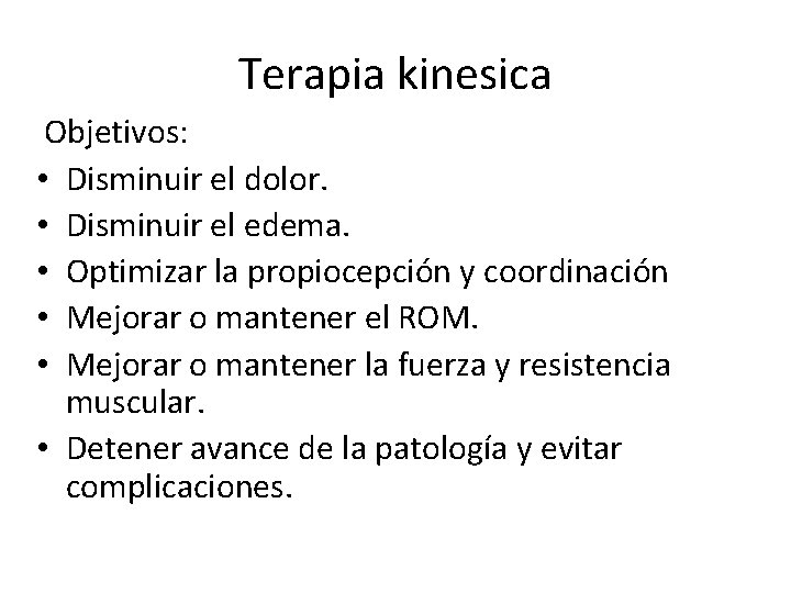 Terapia kinesica Objetivos: • Disminuir el dolor. • Disminuir el edema. • Optimizar la