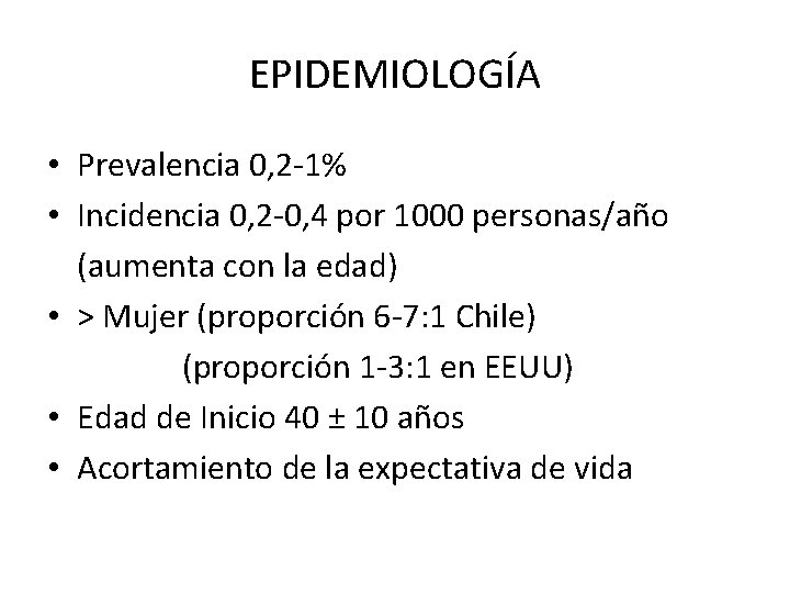 EPIDEMIOLOGÍA • Prevalencia 0, 2 -1% • Incidencia 0, 2 -0, 4 por 1000