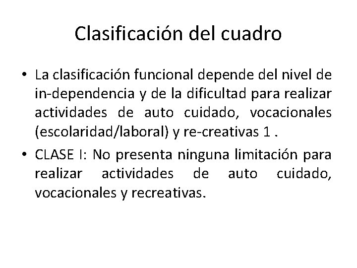 Clasificación del cuadro • La clasificación funcional depende del nivel de in-dependencia y de