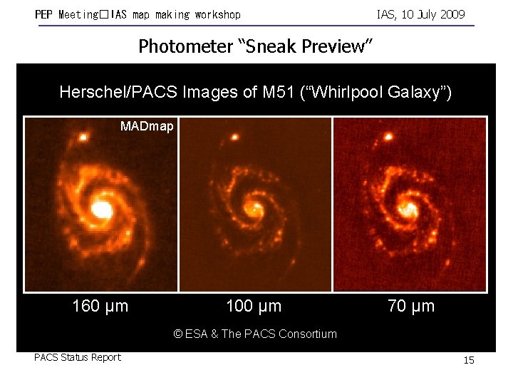 PEP Meeting�IAS map making workshop IAS, 10 July 2009 Photometer “Sneak Preview” Herschel/PACS Images