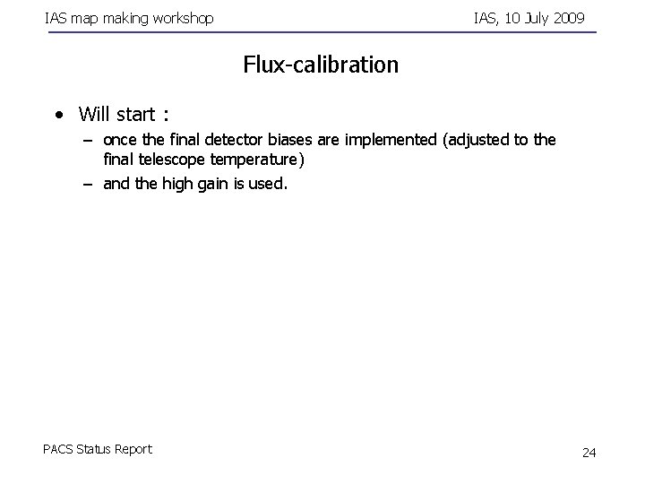 IAS map making workshop IAS, 10 July 2009 Flux-calibration • Will start : –