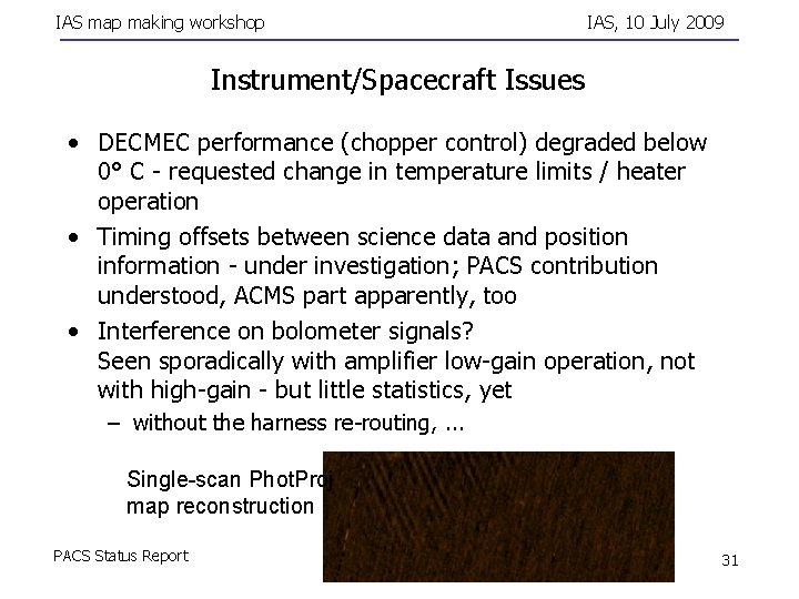 IAS map making workshop IAS, 10 July 2009 Instrument/Spacecraft Issues • DECMEC performance (chopper