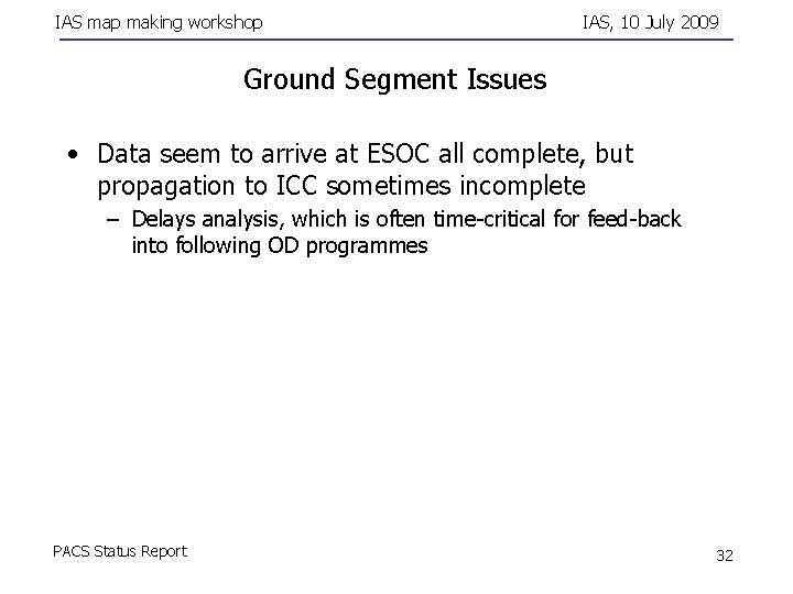 IAS map making workshop IAS, 10 July 2009 Ground Segment Issues • Data seem