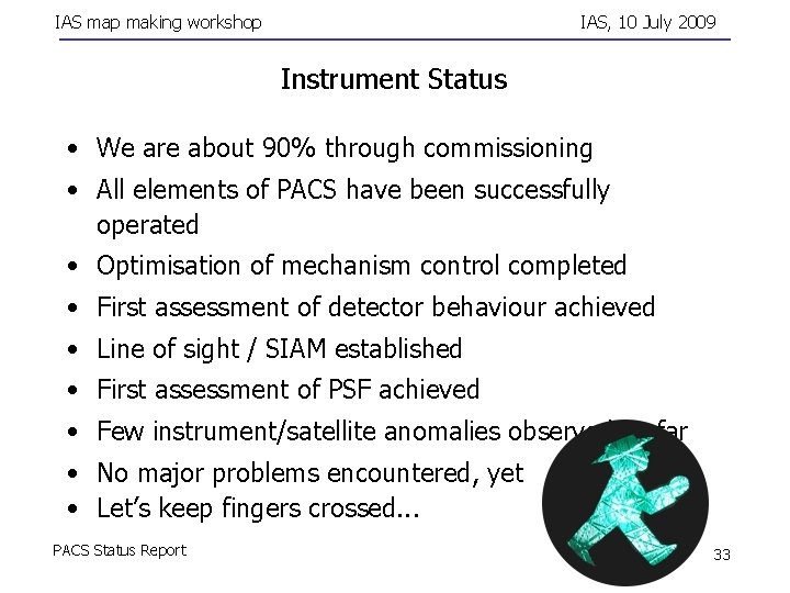 IAS map making workshop IAS, 10 July 2009 Instrument Status • We are about