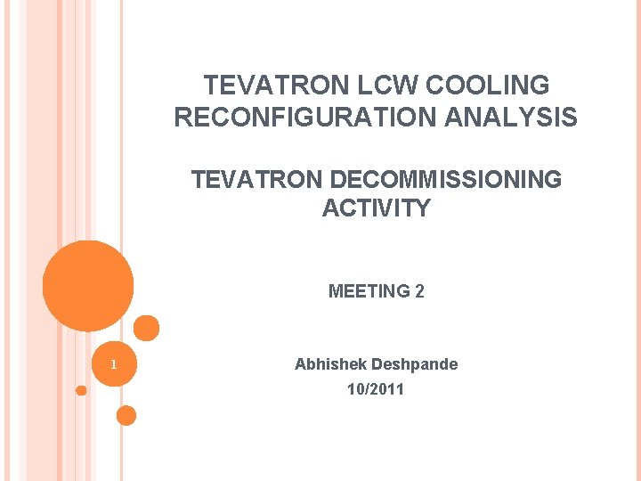 TEVATRON LCW COOLING RECONFIGURATION ANALYSIS TEVATRON DECOMMISSIONING ACTIVITY MEETING 2 1 Abhishek Deshpande 10/2011