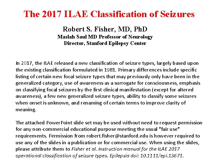 The 2017 ILAE Classification of Seizures Robert S. Fisher, MD, Ph. D Maslah Saul