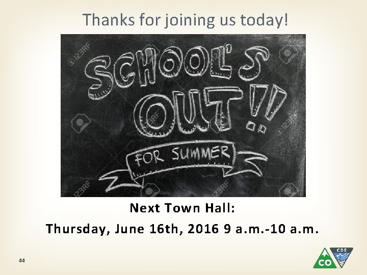 Thanks for joining us today! Next Town Hall: Thursday, June 16 th, 2016 9