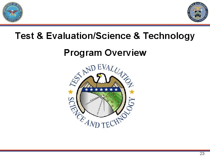 Test & Evaluation/Science & Technology Program Overview 23 