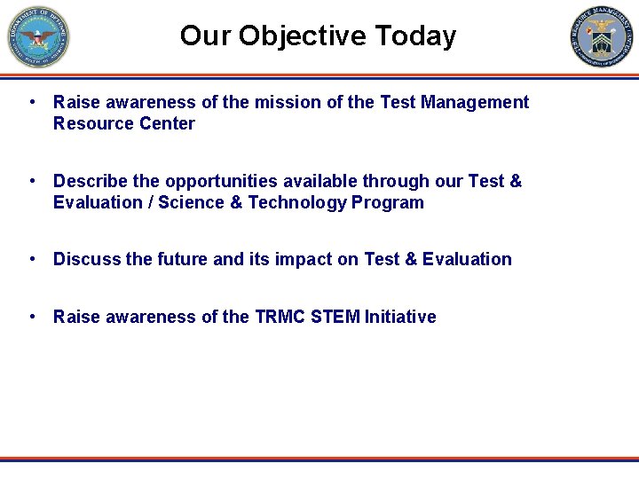 Our Objective Today • Raise awareness of the mission of the Test Management Resource