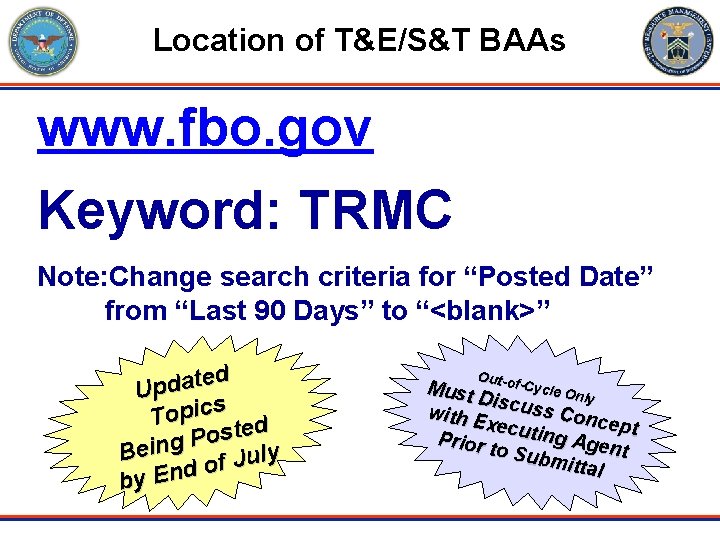 Location of T&E/S&T BAAs www. fbo. gov Keyword: TRMC Note: Change search criteria for