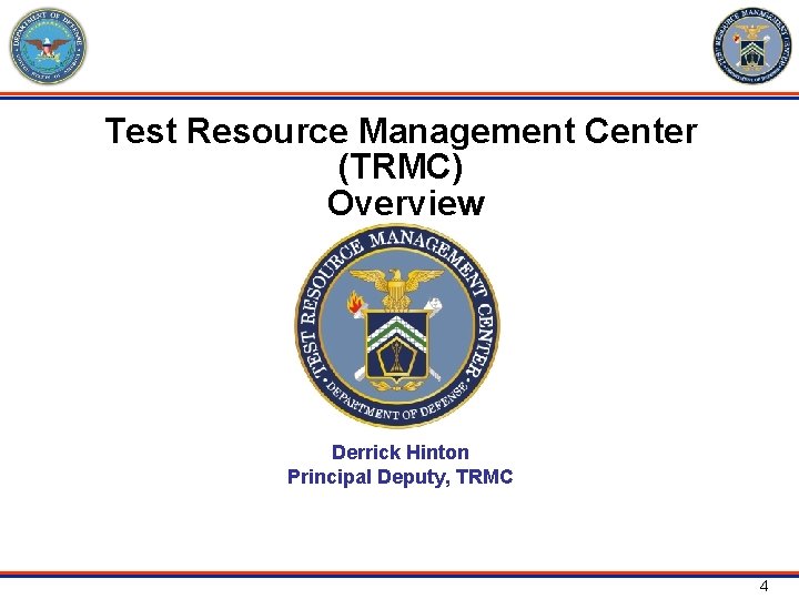 Test Resource Management Center (TRMC) Overview Derrick Hinton Principal Deputy, TRMC 4 