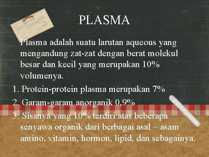 PLASMA Plasma adalah suatu larutan aqueous yang mengandung zat-zat dengan berat molekul besar dan