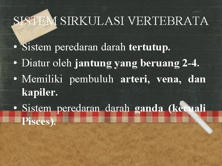 SISTEM SIRKULASI VERTEBRATA • Sistem peredaran darah tertutup. • Diatur oleh jantung yang beruang