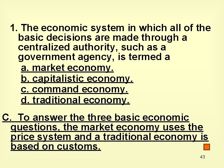 1. The economic system in which all of the basic decisions are made through