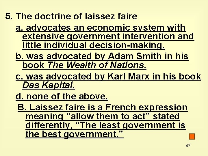 5. The doctrine of laissez faire a. advocates an economic system with extensive government