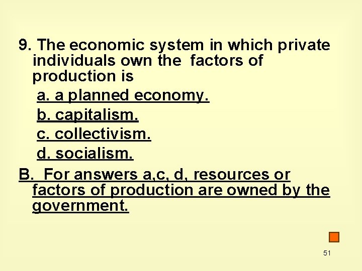9. The economic system in which private individuals own the factors of production is