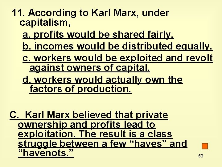 11. According to Karl Marx, under capitalism, a. profits would be shared fairly. b.