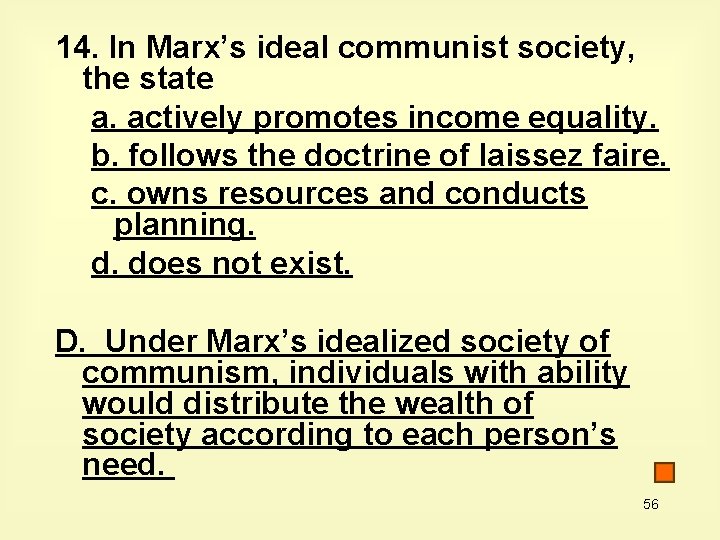 14. In Marx’s ideal communist society, the state a. actively promotes income equality. b.