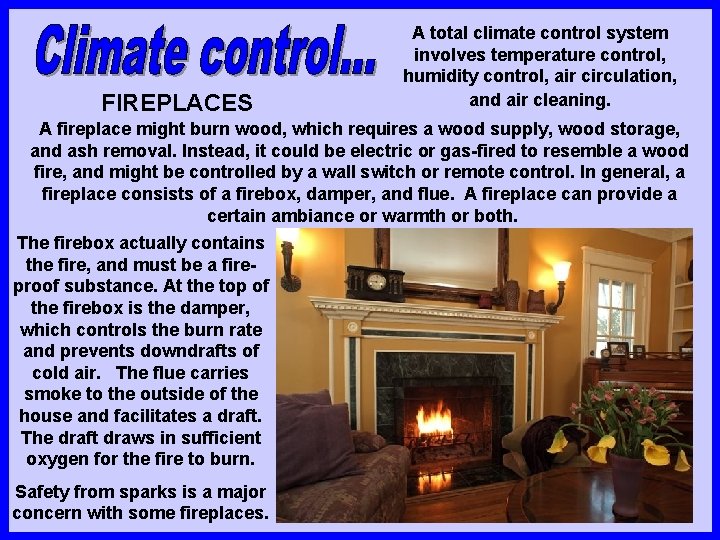 FIREPLACES A total climate control system involves temperature control, humidity control, air circulation, and