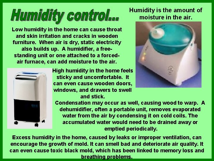 Humidity is the amount of moisture in the air. Low humidity in the home
