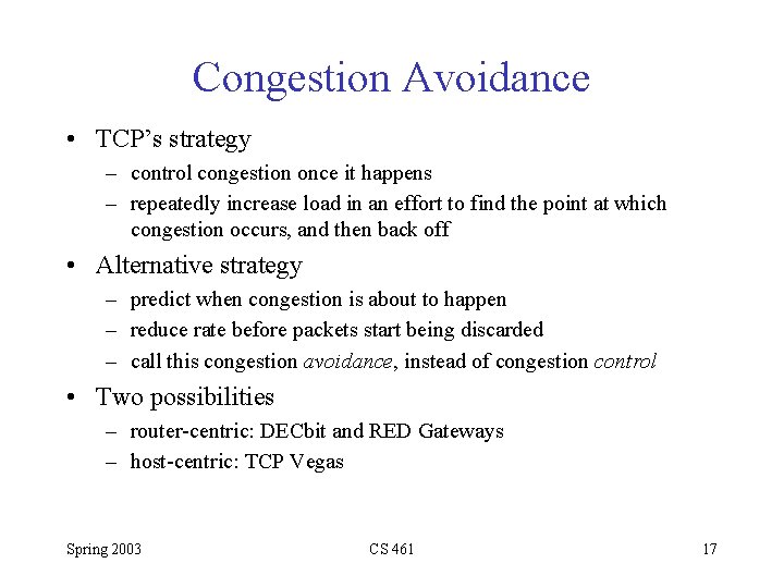 Congestion Avoidance • TCP’s strategy – control congestion once it happens – repeatedly increase