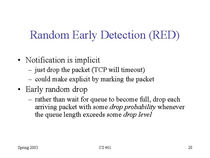 Random Early Detection (RED) • Notification is implicit – just drop the packet (TCP