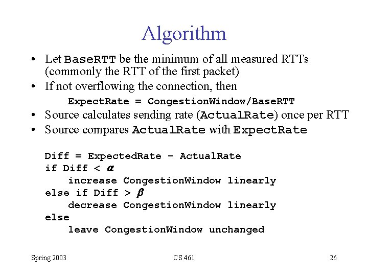 Algorithm • Let Base. RTT be the minimum of all measured RTTs (commonly the