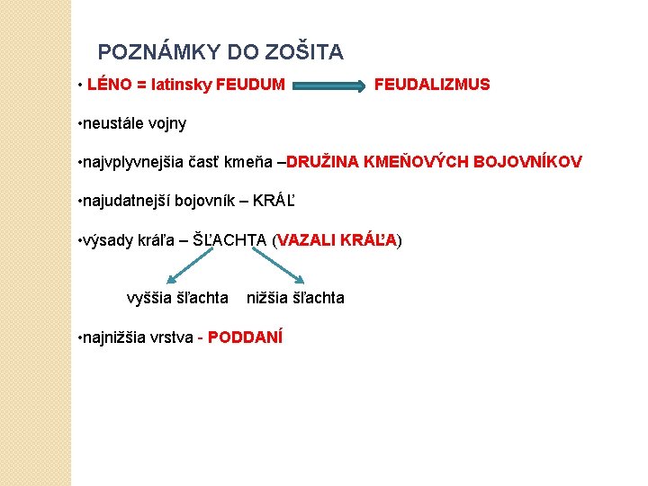 POZNÁMKY DO ZOŠITA • LÉNO = latinsky FEUDUM FEUDALIZMUS • neustále vojny • najvplyvnejšia