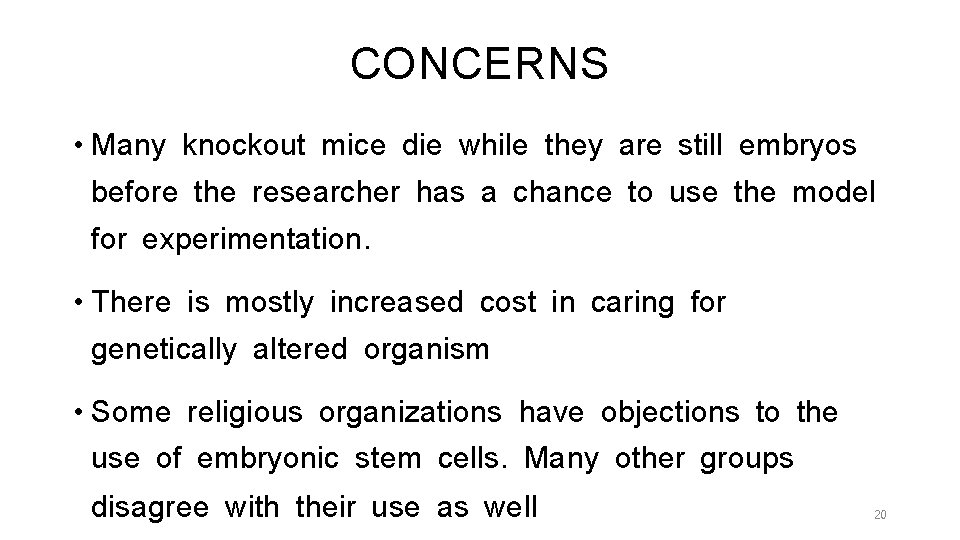 CONCERNS • Many knockout mice die while they are still embryos before the researcher