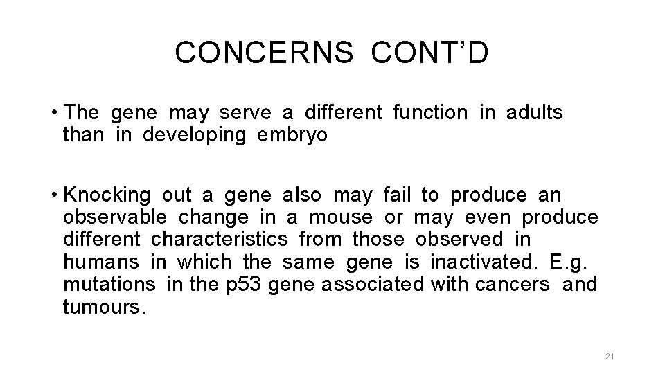 CONCERNS CONT’D • The gene may serve a different function in adults than in