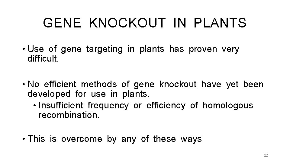 GENE KNOCKOUT IN PLANTS • Use of gene targeting in plants has proven very