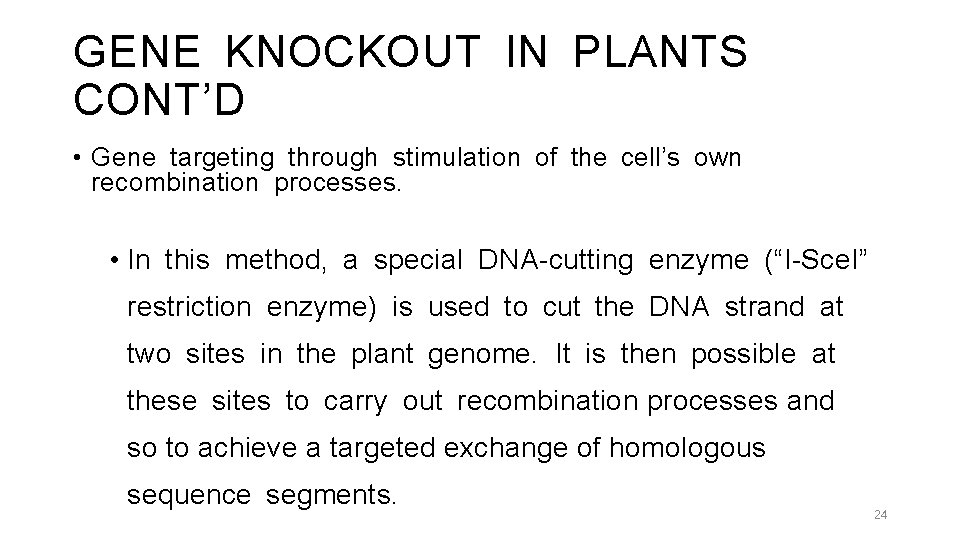 GENE KNOCKOUT IN PLANTS CONT’D • Gene targeting through stimulation of the cell’s own