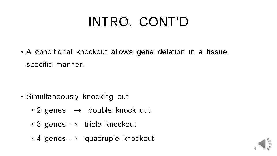 INTRO. CONT’D • A conditional knockout allows gene deletion in a tissue specific manner.