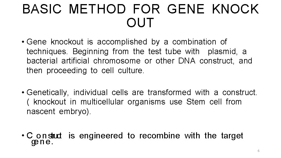 BASIC METHOD FOR GENE KNOCK OUT • Gene knockout is accomplished by a combination