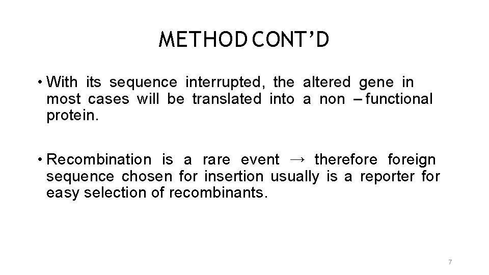 METHOD CONT’D • With its sequence interrupted, the altered gene in most cases will