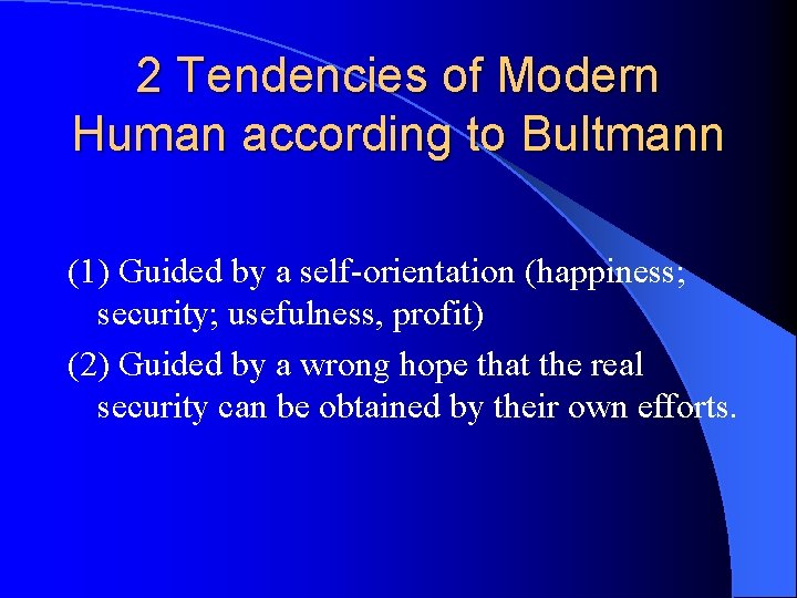 2 Tendencies of Modern Human according to Bultmann (1) Guided by a self-orientation (happiness;