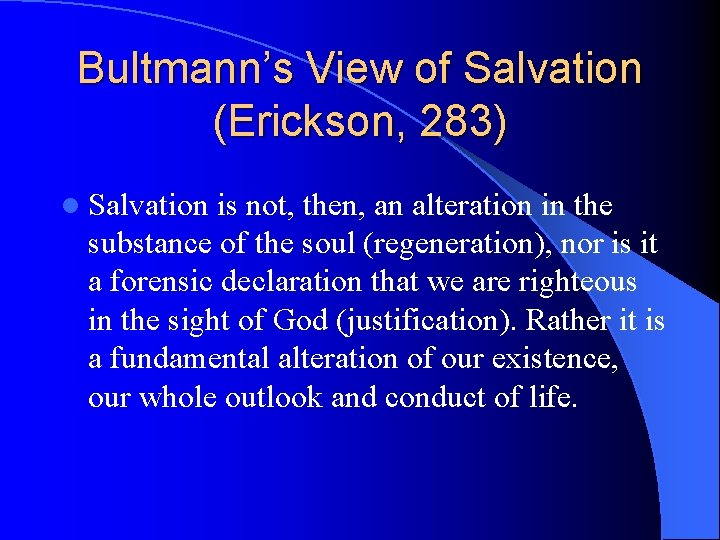 Bultmann’s View of Salvation (Erickson, 283) l Salvation is not, then, an alteration in