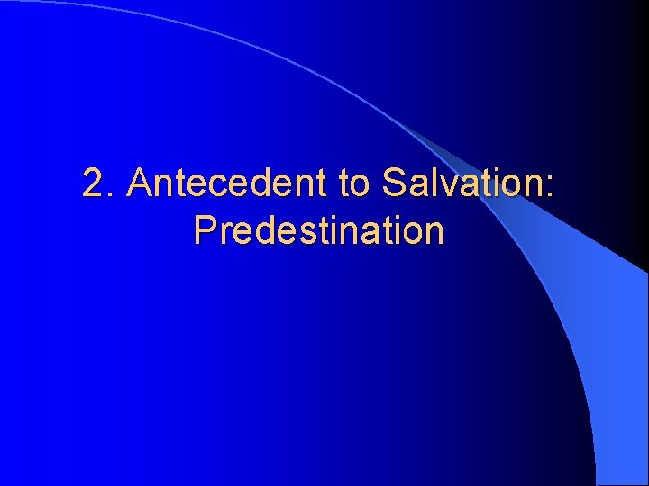 2. Antecedent to Salvation: Predestination 