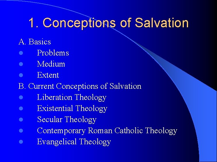 1. Conceptions of Salvation A. Basics l Problems l Medium l Extent B. Current