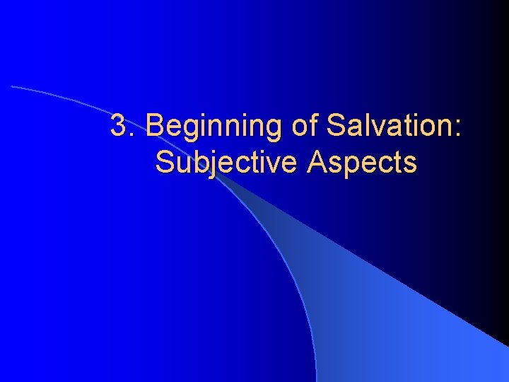 3. Beginning of Salvation: Subjective Aspects 