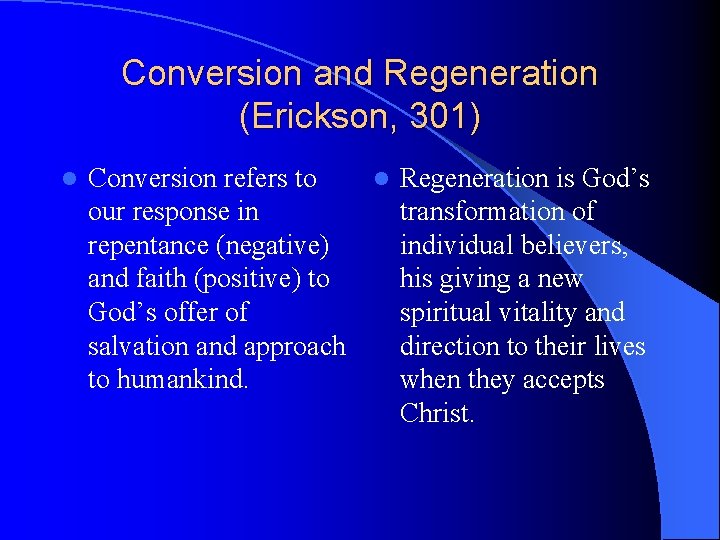 Conversion and Regeneration (Erickson, 301) l Conversion refers to l Regeneration is God’s our