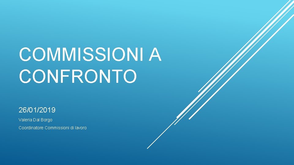 COMMISSIONI A CONFRONTO 26/01/2019 Valeria Dal Borgo Coordinatore Commissioni di lavoro 