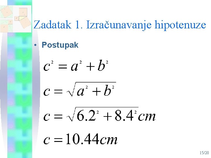 Zadatak 1. Izračunavanje hipotenuze • Postupak 15/20 